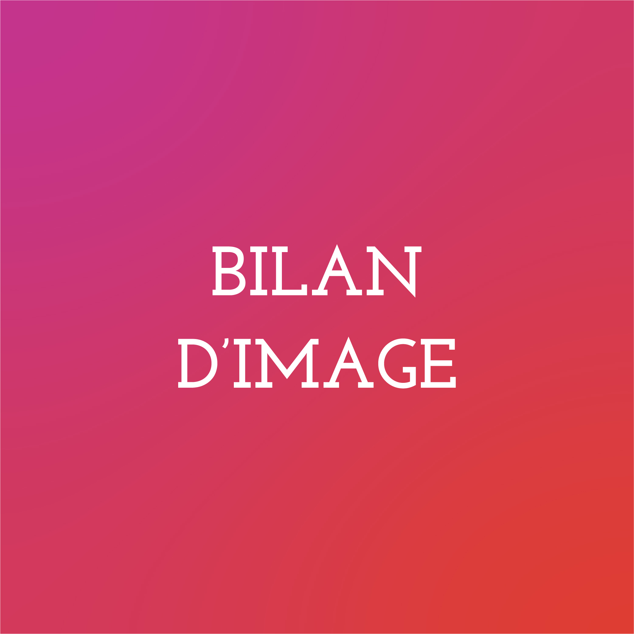Bilan d’image (+/- 1h)